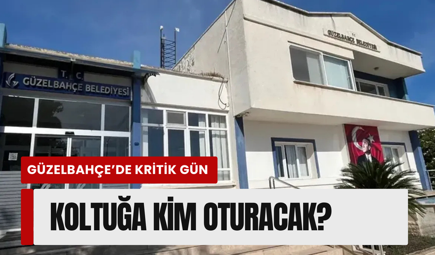 Güzelbahçe’de  koltuğa kim oturacak?