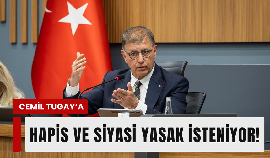 Tugay için hapis ve siyasi yasak isteniyor!