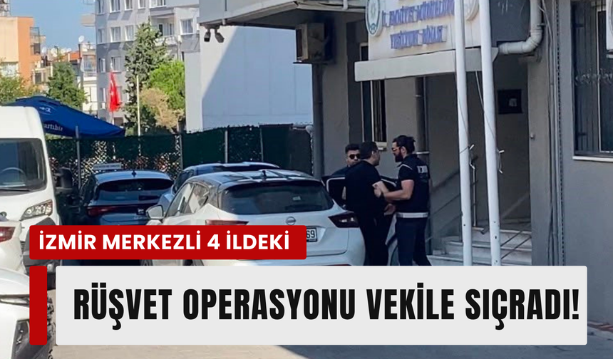 İzmir merkezli yolsuzluk operasyonu milletvekiline sıçradı!