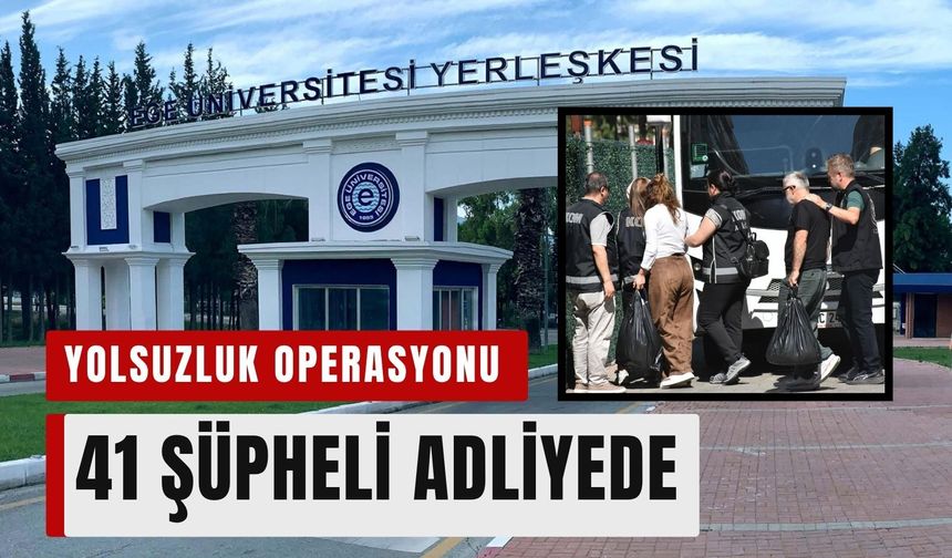 Ege Üniversitesi'nde yolsuzluk operasyonunda flaş gelişme!