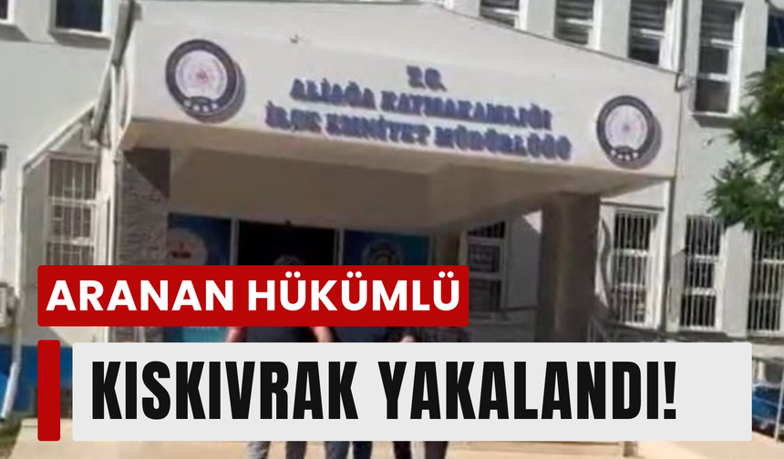 Aliağa’da 9 yıllık firari yakalandı!