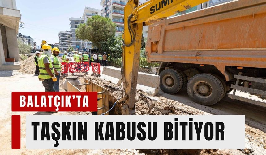 350 milyon liralık altyapı yatırımı Balatçık'ta taşkın sorununu bitirecek