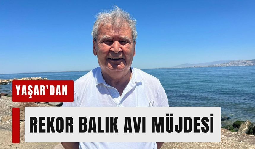 Yağmur bereketi denize taşacak! Yaşar'dan rekor balık avı müjdesi