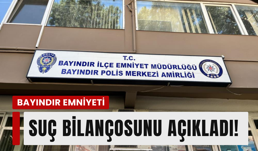 Bayındır Emniyeti suç bilançosunu açıkladı!