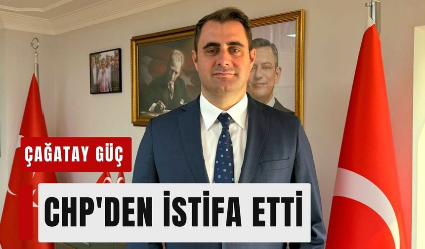 Çağatay Güç CHP'den istifa etti, Yeni Parti'ye katıldı