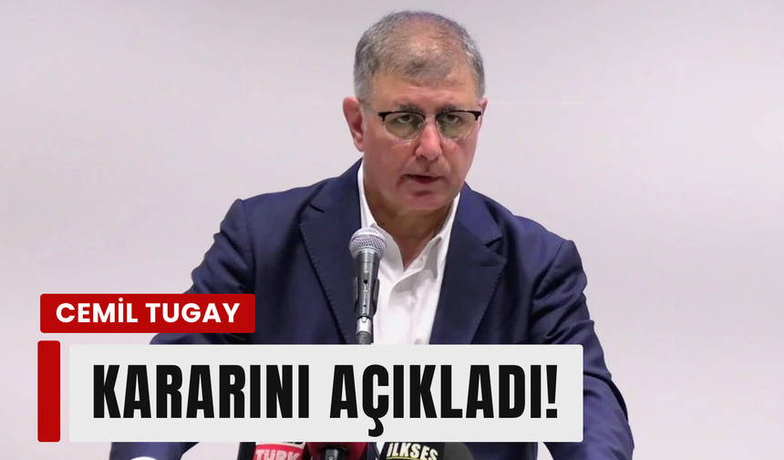 Cemil Tugay'dan siyasi geleceğine ilişkin açıklama!