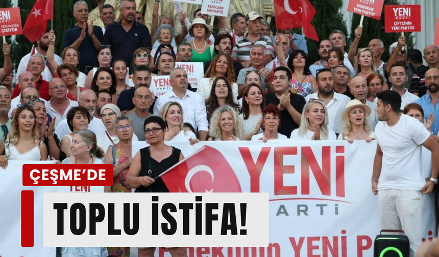 Çeşme’de YENİ Parti’nin ayak sesleri: CHP ilçe yönetimi toplu istifasını açıkladı