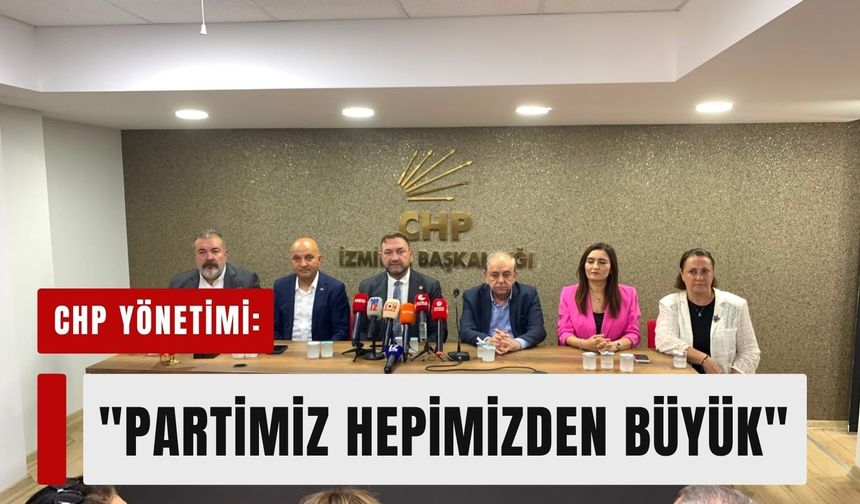 CHP yönetimi İzmir'de tek ses: 'Partimiz hepimizden büyük'