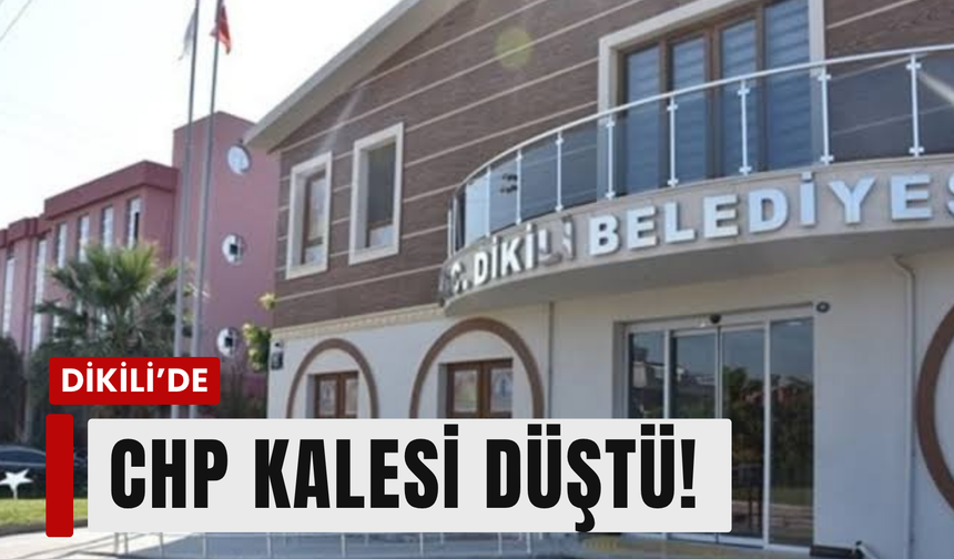 Dikili Belediyesi'nde CHP kalesi düştü!
