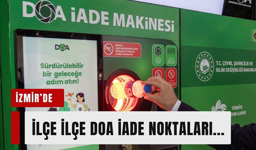 İzmir'de ilçe ilçe DOA iade noktaları...