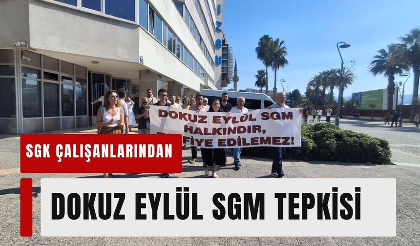 SGK çalışanlarından Dokuz Eylül SGM tepkisi: 'Bu tahsis iptal edilsin'