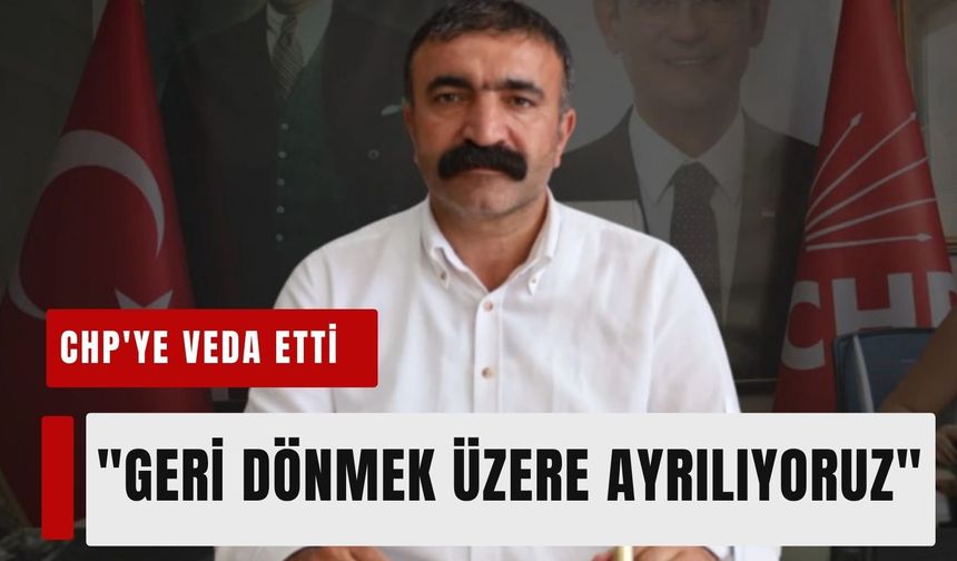 Erkan Akar CHP'ye veda etti: 'Geri dönmek üzere ayrılıyoruz'