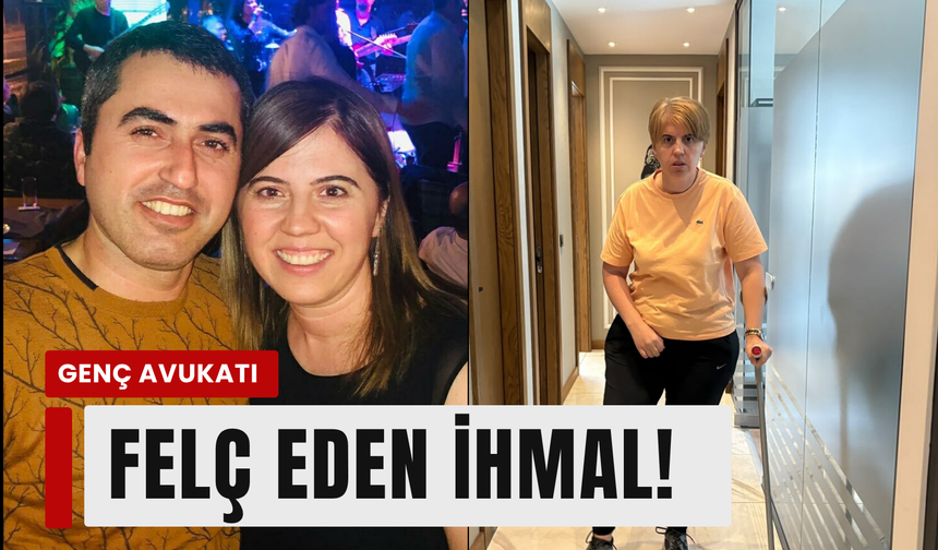 İzmir'de doğum sonrası beyin kanaması geçiren avukat felçli kaldı