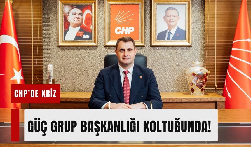 CHP'de Kriz: Güç grup başkanlığı koltuğunda!