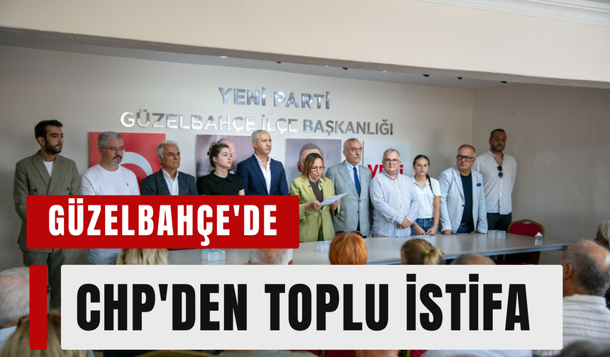 Güzelbahçe'de CHP'den toplu istifa: 11 meclis üyesi Yeni Parti'ye geçti