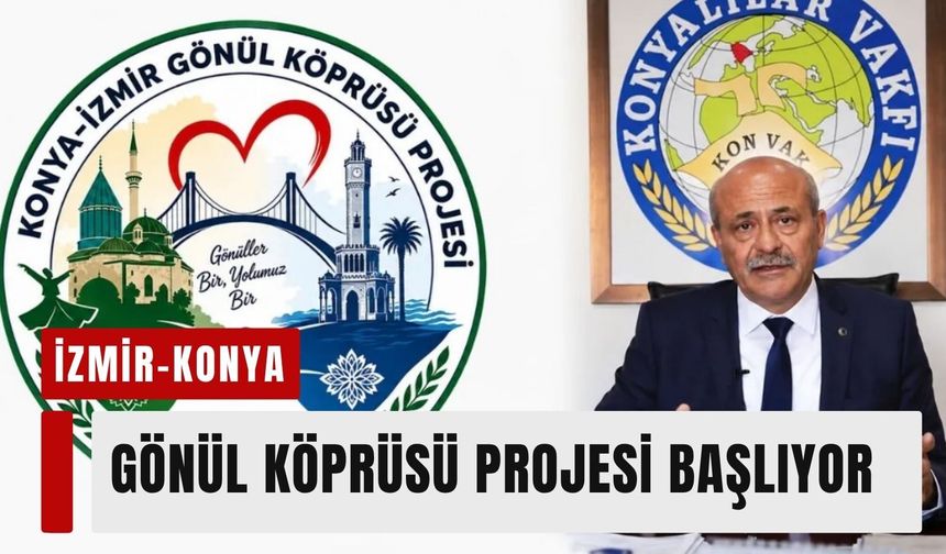 İzmir-Konya Gönül Köprüsü Projesi resmen başlıyor
