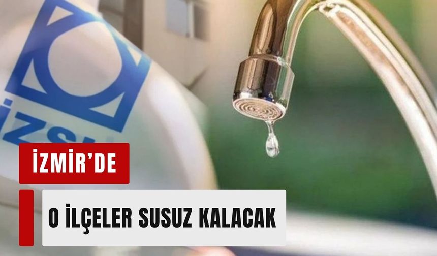 İzmir'de 12 Temmuz 2026 İZSU arıza ve kesinti listesi