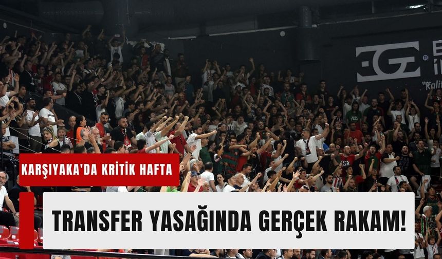 Karşıyaka'da kritik hafta: Transfer yasağında gerçek rakam!