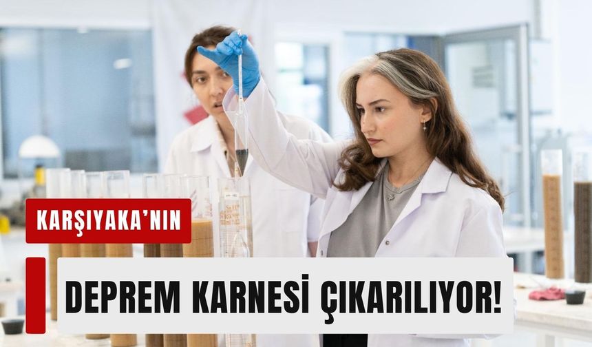 Karşıyaka'nın deprem karnesi çıkarılıyor!