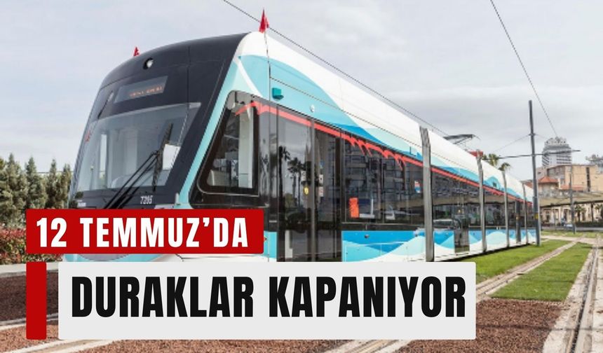 12 Temmuz'da Konak Tramvayı'na İZSU ayarı: Bazı duraklar kapanıyor