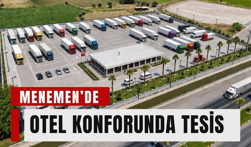 Menemen Belediyesi’nin yeni TIR Garajı açılışa hazırlanıyor