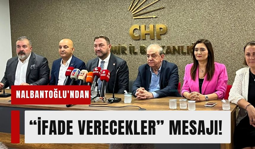 Nalbantoğlu'ndan CHP'de disiplin mesajı: 'İfade verecekler'