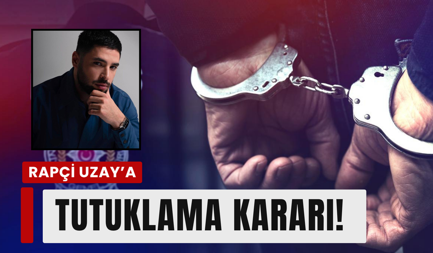 Rapçi Uzay’a tutuklama kararı!