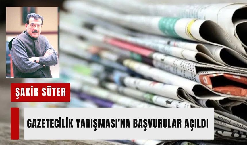 Şakir Süter Gazetecilik Yarışması için başvurular başladı