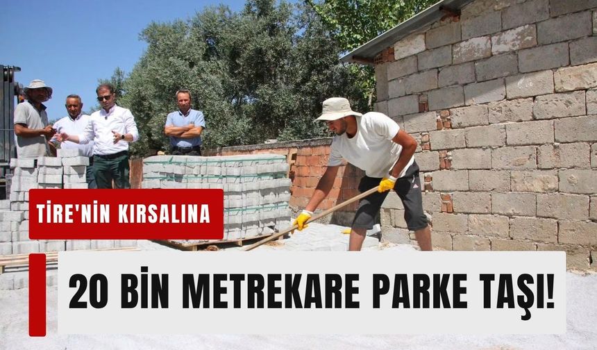 Tire'nin kırsalına dev destek! 20 bin metrekare parke taşı yolda