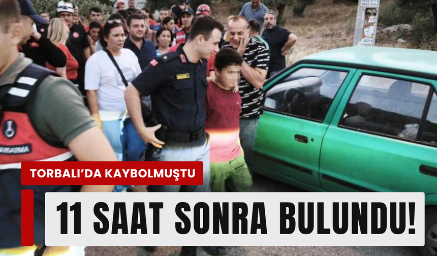 Torbalı'da kayıp çocuk 11 saat sonra bulundu!