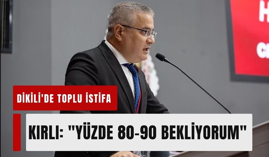 Dikili'de CHP'den toplu istifa! Emre Kırlı: 'Yüzde 80-90 bekliyorum'