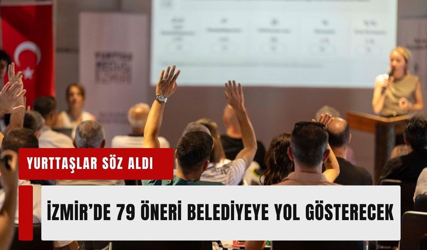İzmir'in yol haritasını yurttaşlar çiziyor