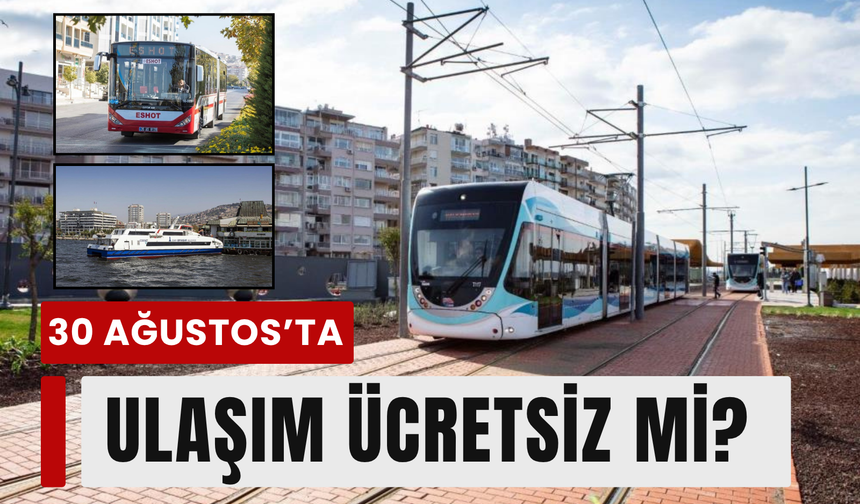 30 Ağustos’ta İzmir’de ulaşım ücretsiz mi?
