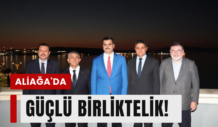 Aliağa'da güçlü birliktelik!