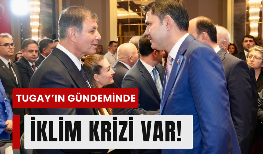 Başkan Tugay’ın gündeminde iklim krizi var!