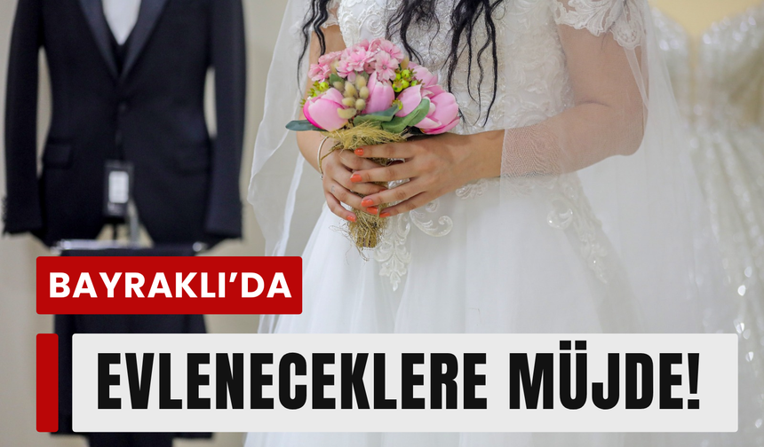 Evlenecek çiftlere Bayraklı’dan müjde!