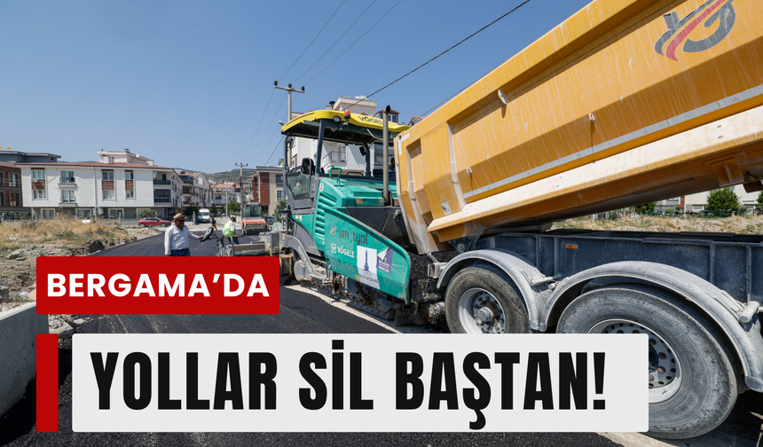 Bergama’da yollar baştan aşağı yenileniyor!