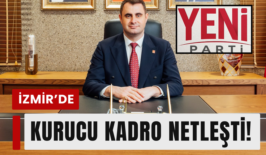 YENİ Parti İzmir’de kurucu kadro netleşti!