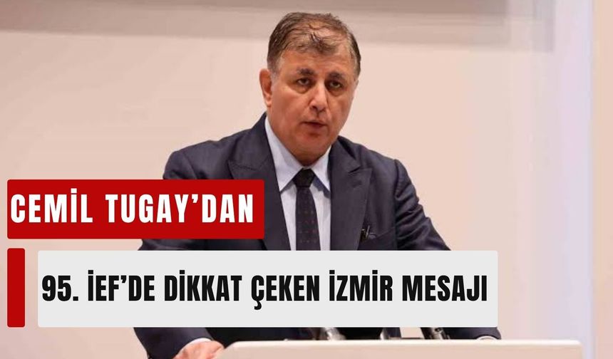 95. İEF için geri sayım başladı: Tugay’dan dikkat çeken İzmir mesajı