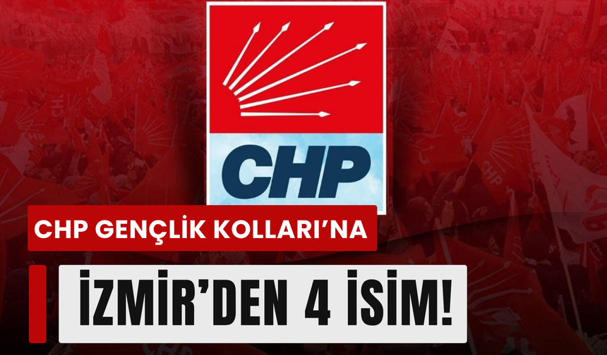 CHP Gençlik Kolları MYK açıklandı: İzmir'den 4 isim yönetime girdi!