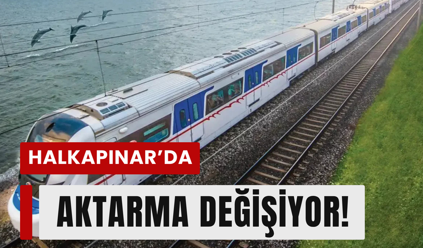 Halkapınar’da aktarma değişiyor!