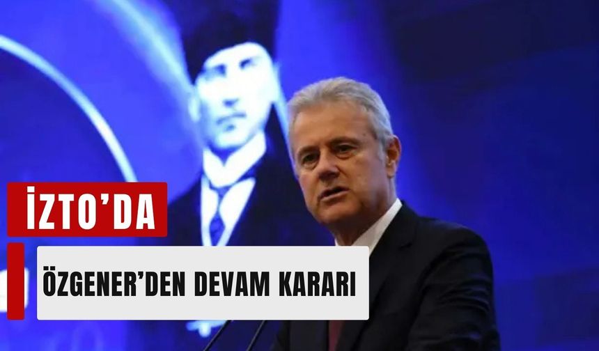 İZTO’da Mahmut Özgener’den yeni dönem kararı