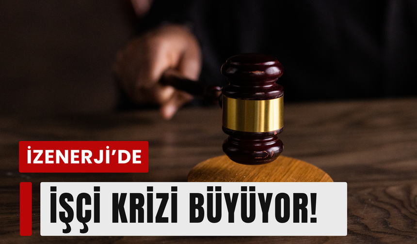 İZENERJİ’de 79 işçi için kritik süreç: Yargıya taşınıyor!