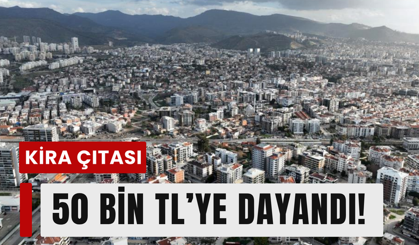 İzmir’de kira alarmı: 50 bin TL’nin altı zor!