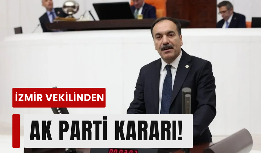 Siyasette sürpriz transfer: İzmir vekili AK Parti’ye!