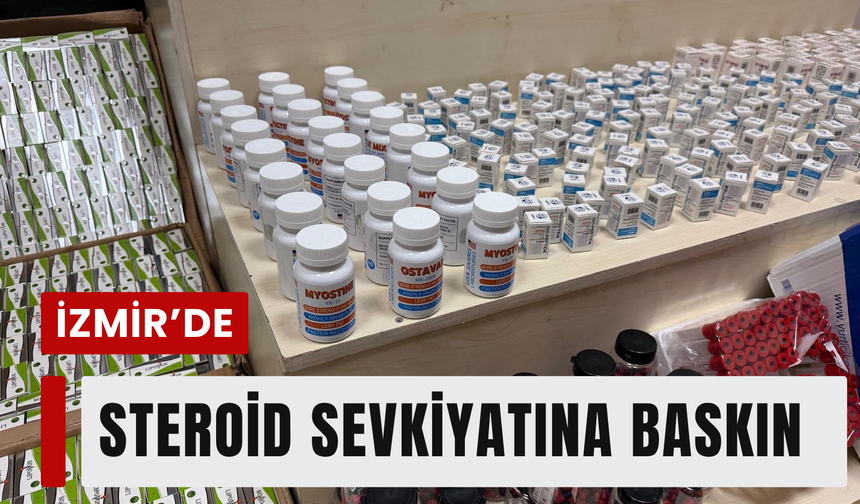 İzmir’de steroid ticaretine darbe!
