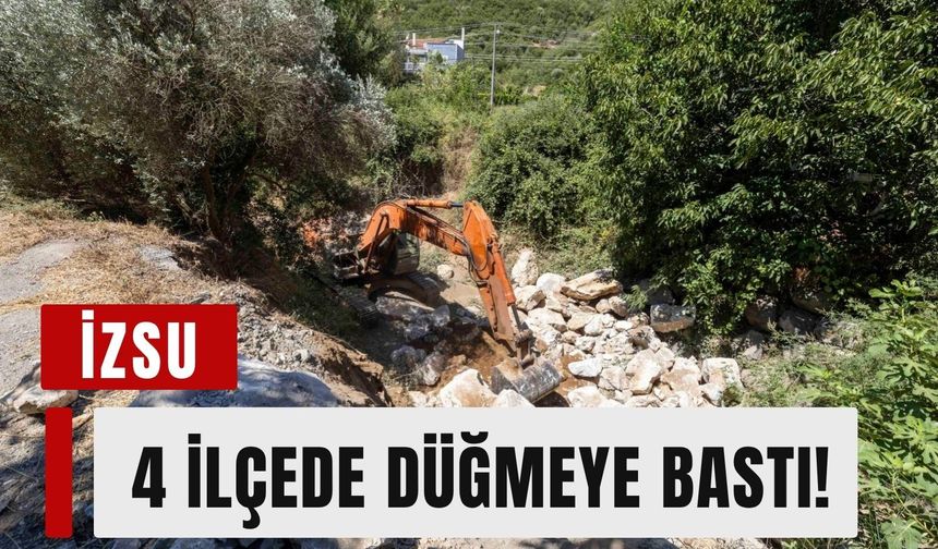 İZSU 4 ilçede düğmeye bastı!