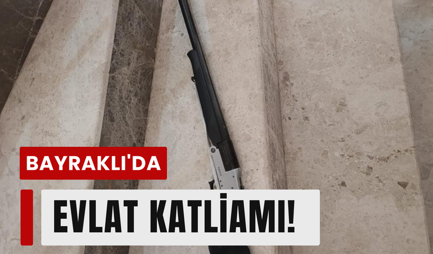 İzmir’de evlat katliamı: Oğlunu pompalı tüfekle vurdu!