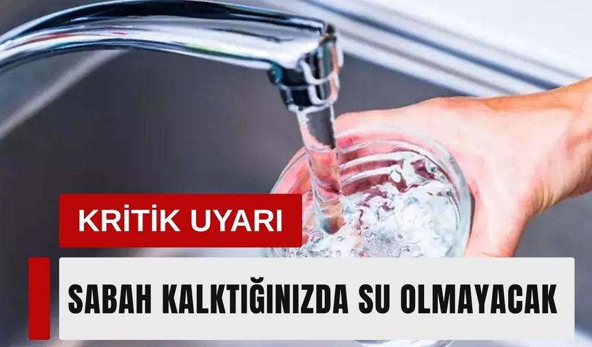 İzmir’de kritik uyarı: Sabah kalktığınızda su olmayacak!
