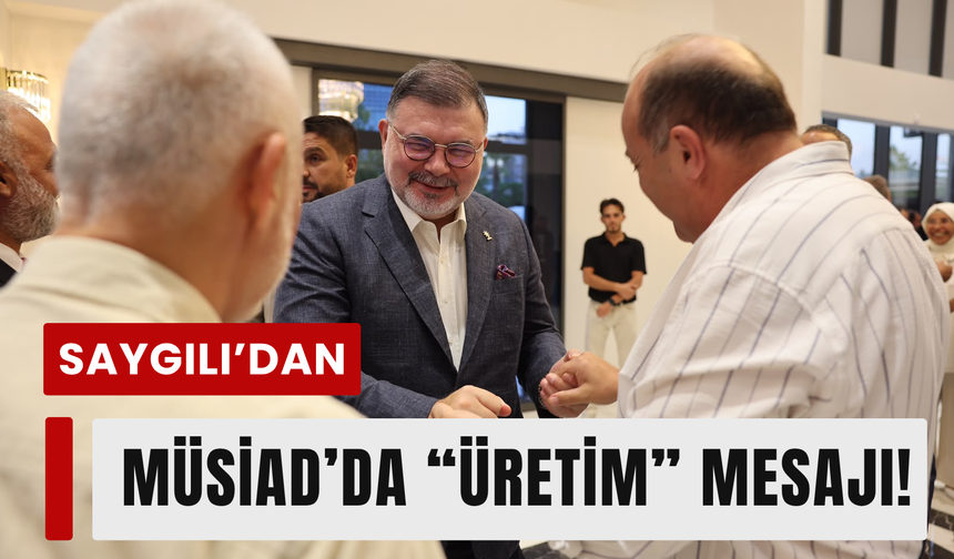 İzmir’de MÜSİAD zirvesi: Saygılı’dan önemli mesaj!